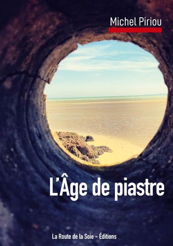 Michel Piriou, âge de piastre, roman, livre, route de la soie, maritime, mer, Lorient, blavet